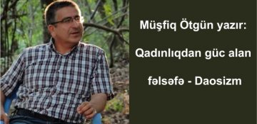 Müşfiq Ötgün yazır: Qadınlıqdan güc alan fəlsəfə - Daosizm