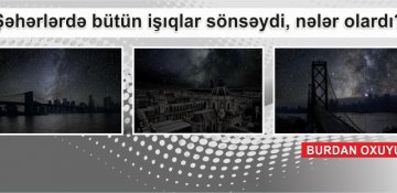 Şəhərlərdə bütün işıqlar sönsəydi, nələr olardı?